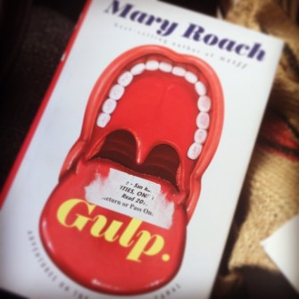 My copy of Gulp (Amazon or Indiebound) by Mary Roach.